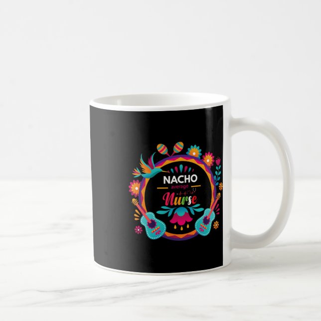 Cinco De Mayo Nacho Average Nurse Mexican Fiesta T Coffee Mug (Right)
