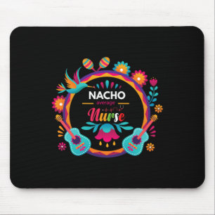 Cinco De Mayo Nacho Average Nurse Mexican Fiesta T Mouse Pad