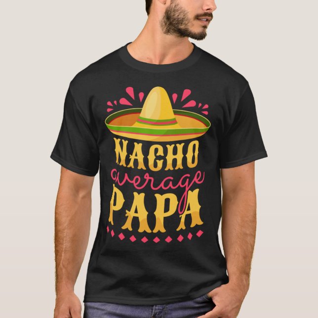 Cinco De Mayo Nacho Average Papa T-Shirt (Front)