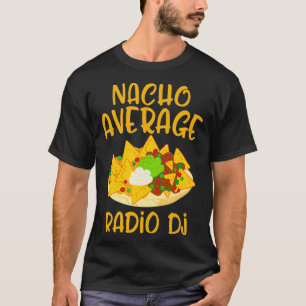 Cinco De Mayo Nacho Average Radio Dj Mexican T-Shirt