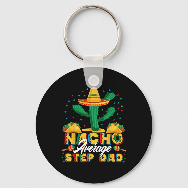 Cinco De Mayo Nacho Average Step Dad Nachos Lover  Key Ring (Front)