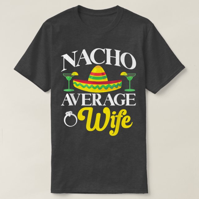 Cinco de Mayo Nacho Average Wife Meican Fiesta Cou T-Shirt (Design Front)