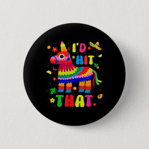 Cinco De Mayo Party I'd Hit That Pinatas Funny Mex 6 Cm Round Badge