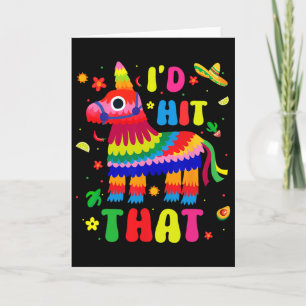 Cinco De Mayo Party I'd Hit That Pinatas Funny Mex Card