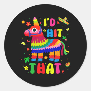 Cinco De Mayo Party I'd Hit That Pinatas Funny Mex Classic Round Sticker