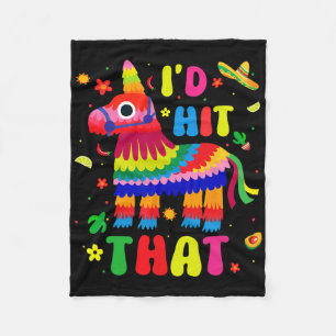 Cinco De Mayo Party I'd Hit That Pinatas Funny Mex Fleece Blanket