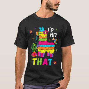 Cinco De Mayo Party I'd Hit That Pinatas Funny Mex T-Shirt