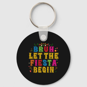 Cinco De Mayo Party Mexican Bruh Let The Fiesta Be Key Ring