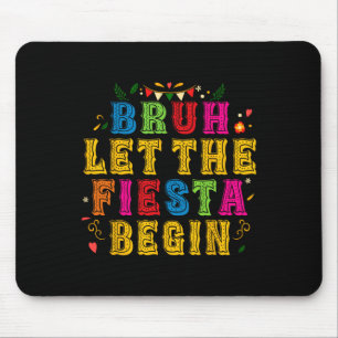 Cinco De Mayo Party Mexican Bruh Let The Fiesta Be Mouse Pad