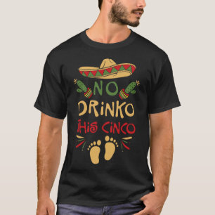 Cinco De Mayo Pregnancy No Drinko This Cinco Pregn T-Shirt