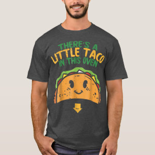 Cinco De Mayo Pregnancy Theres Taco In This Oven B T-Shirt
