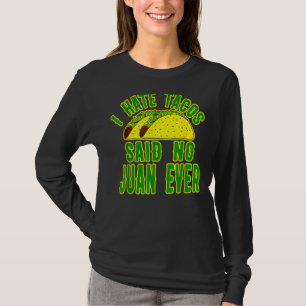 Cinco De Mayo T- I Hate Tacos Said No Juan Ever T-Shirt