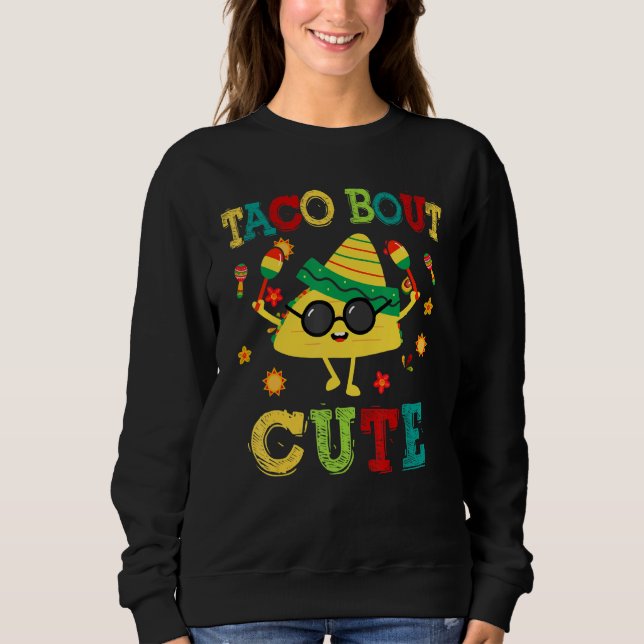 Cinco De Mayo Taco Bout Cute Funny Mexican Fiesta  Sweatshirt (Front)