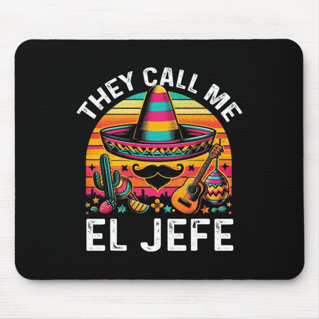Cinco De Mayo They Call Me El Jefe Funny Mexican F Mouse Pad (Front)