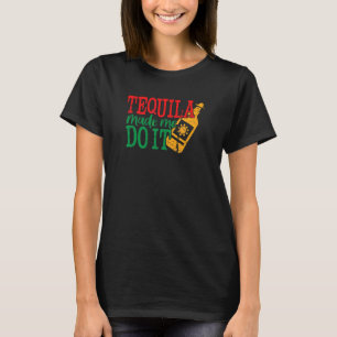 Cinco De Mayo Vintage Mexican Tequila Made Me Do I T-Shirt