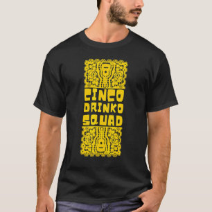 Cinco Drinko Squad Party Mexican Fiesta Cinco De T-Shirt