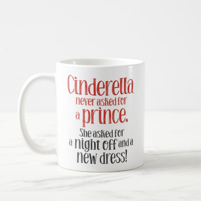 “Cinderella Never Asked for a Prince” Funny Coffee Mug (Left)