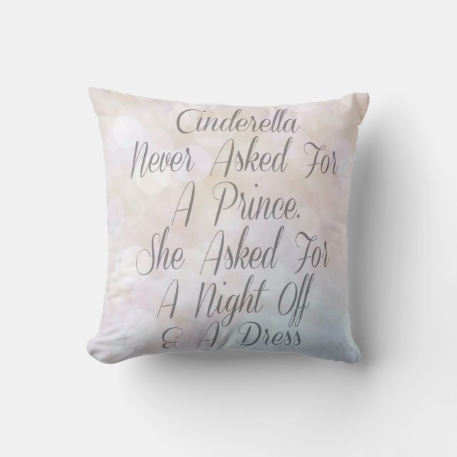 Cinderella Never Asked For A Prince Throw Pillow (Front)