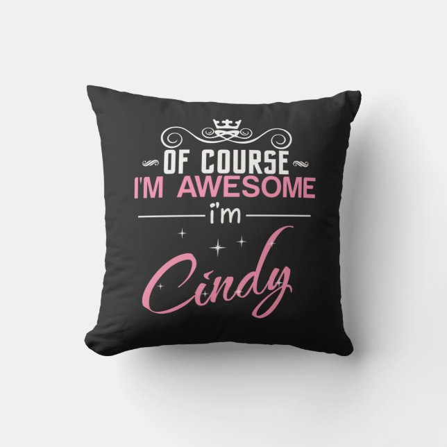 Cindy Of Course I'm Awesome I'm Cindy Cushion (Front)