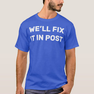 Cinematographer Well Fi It In Post Movie Editing f T-Shirt
