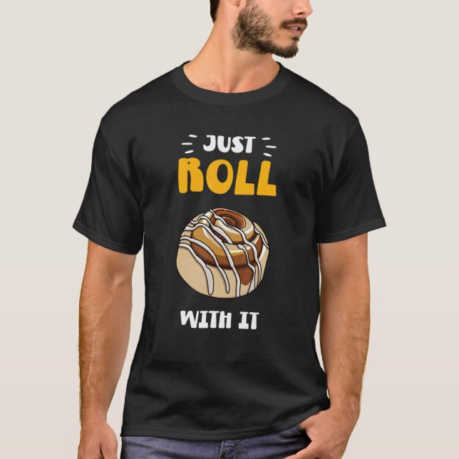 Cinnamon Roll Just Roll With It T-Shirt (Front)