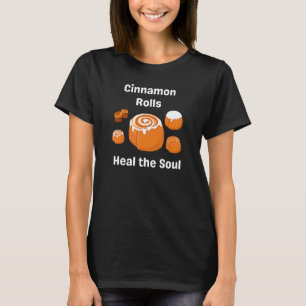 Cinnamon Rolls Heal the Soul Foodie Brunch Pastry T-Shirt