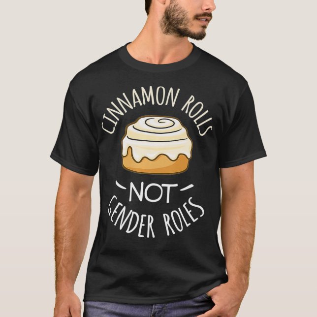 Cinnamon Rolls NO Gender Roles T-Shirt (Front)