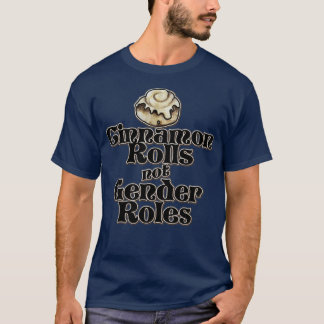 Cinnamon Rolls not Gender Roles3 T-Shirt