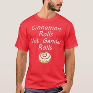 Cinnamon Rolls Not Gender Roles Feminism Feminist  T-Shirt