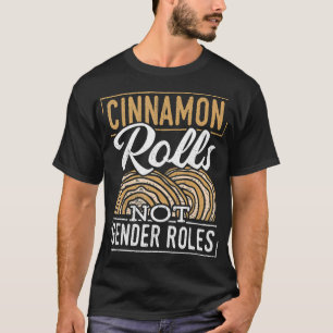 Cinnamon rolls not gender roles Gender Community T-Shirt