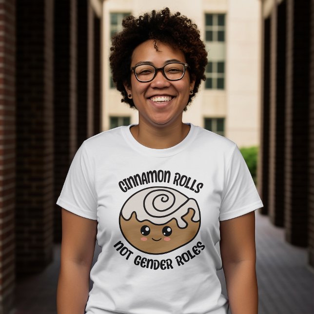 Cinnamon Rolls Not Gender Roles T-Shirt (Here is a delicious design for all feminists, non binary and non gender conforming friends! )