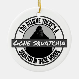Circle - Gone Squatchin' - Squatch in these Woods Ceramic Ornament