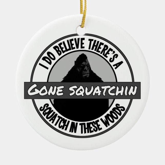 Circle - Gone Squatchin' - Squatch in these Woods Ceramic Ornament (Front)