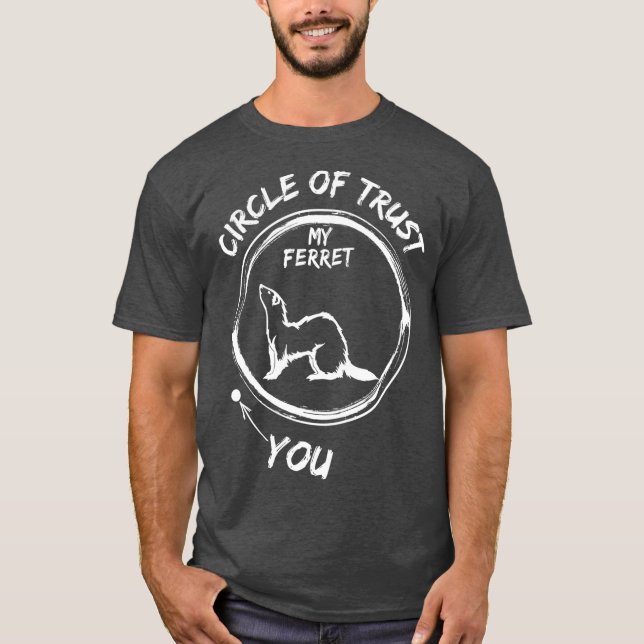 Circle Of Trust My Ferret And You Funny T-Shirt (Front)