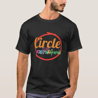 Circle With Positive Friends T-Shirt