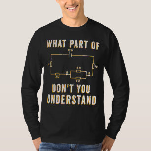 Circuit Electrician What Part Of Don't You Underst T-Shirt