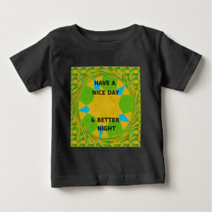 Circular Design  "Have a Nice Day & Better Night" Baby T-Shirt