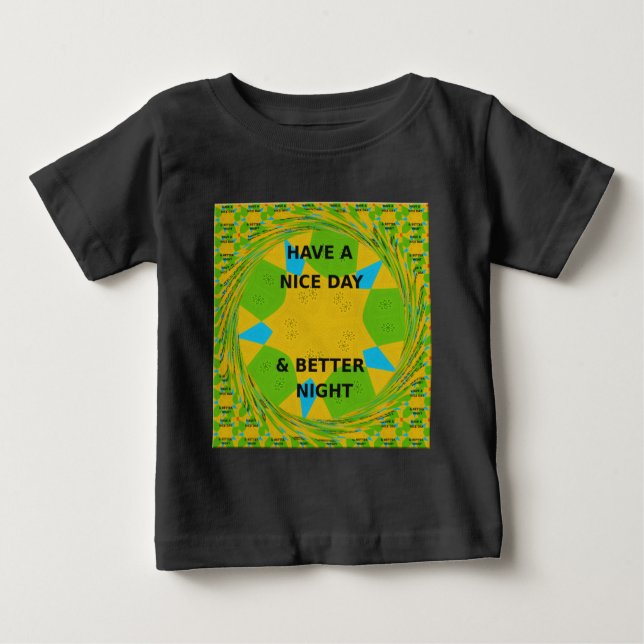Circular Design  "Have a Nice Day & Better Night" Baby T-Shirt (Front)