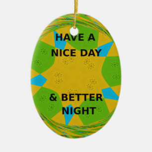 Circular Design "Have a Nice Day & Better Night" Ceramic Ornament