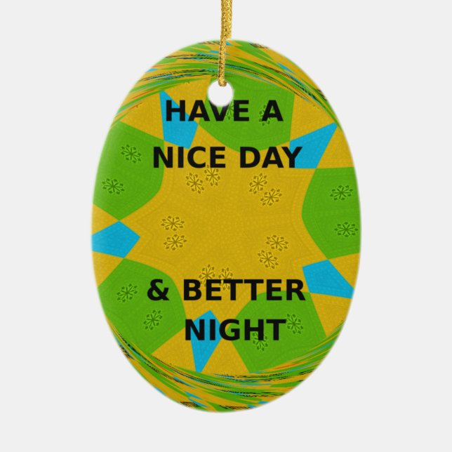 Circular Design  "Have a Nice Day & Better Night" Ceramic Ornament (Front)