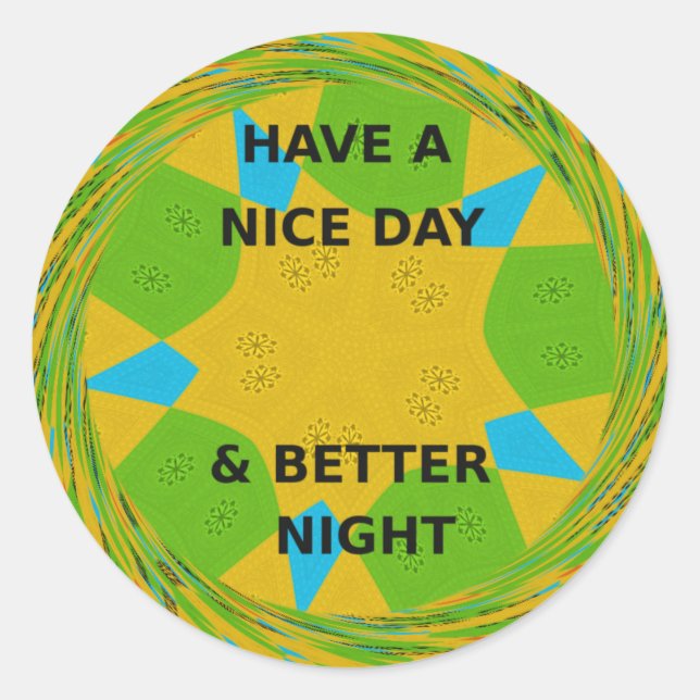Circular Design  "Have a Nice Day & Better Night" Classic Round Sticker (Front)