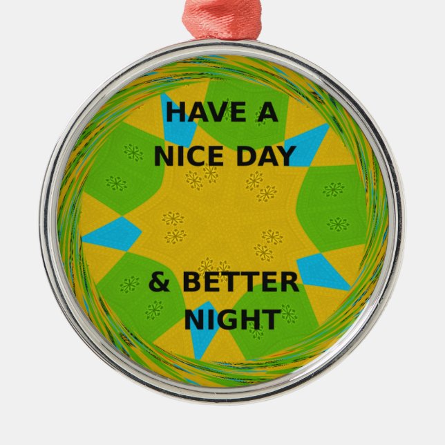 Circular Design  "Have a Nice Day & Better Night" Metal Ornament (Front)