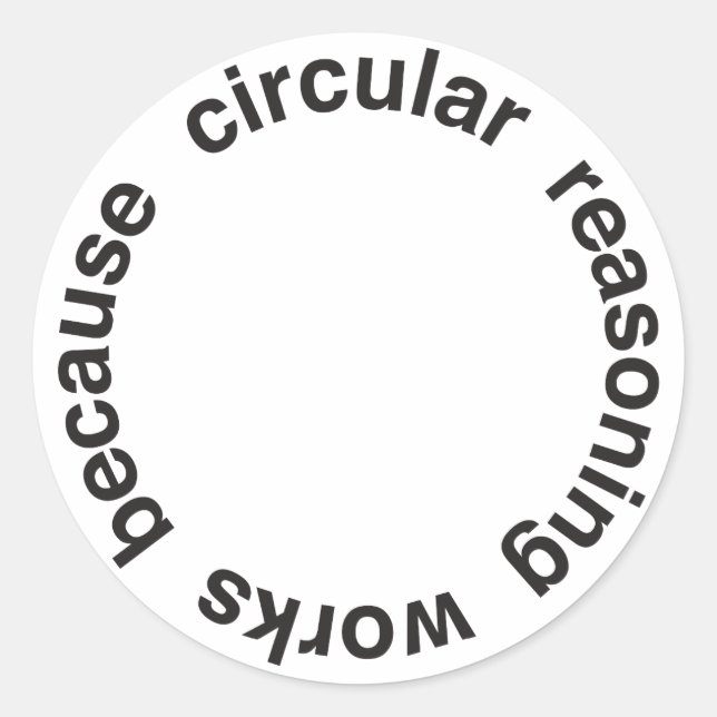 Circular Reasoning Classic Round Sticker (Front)