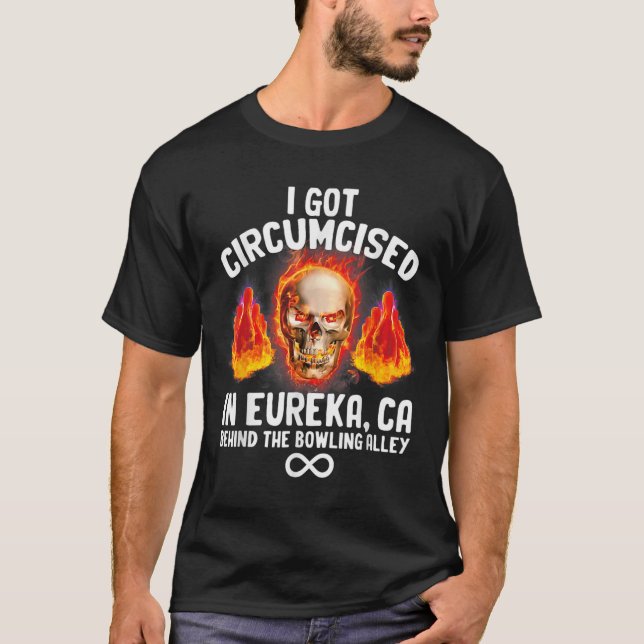 Circumcised Bowling Eureka Ca Funny Oddly Specific T-Shirt (Front)