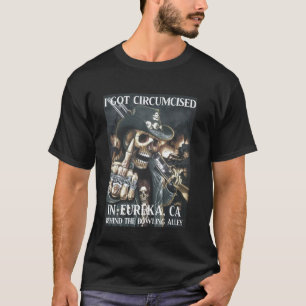 Circumcised Bowling I Got Circumcised In Eureka C T-Shirt