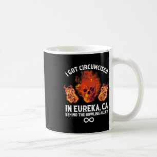 Circumcised Bowling I Got Circumcised In Eureka Ca Coffee Mug