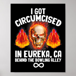 Circumcised Bowling I Got Circumcised In Eureka Ca Poster