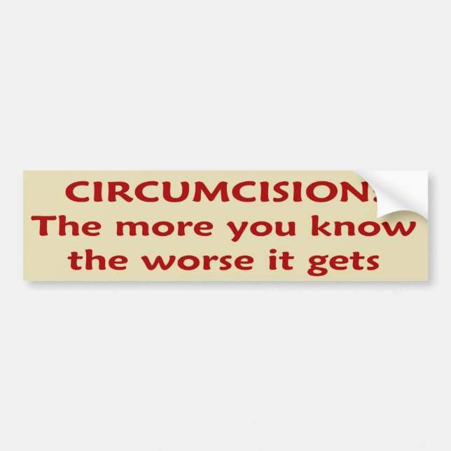Circumcision: The Worse It Gets Bumper Sticker (Front)