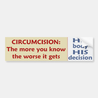 Circumcision: The Worse It Gets - His Decision Bumper Sticker