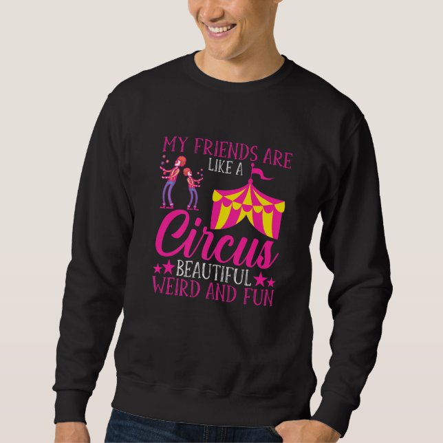 Circus For Funny Weird Friends Sweatshirt (Front)
